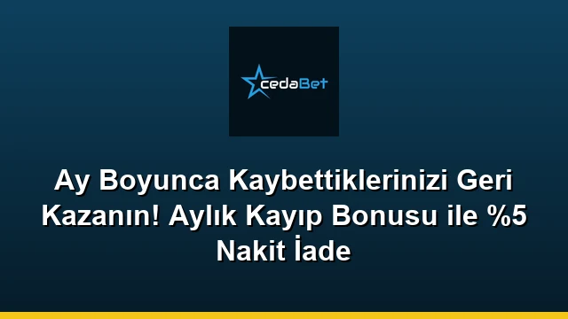 Ay Boyunca Kaybettiklerinizi Geri Kazanın! Aylık Kayıp Bonusu ile %5 Nakit İade