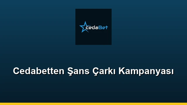 Cedabetten Şans Çarkı Kampanyası
