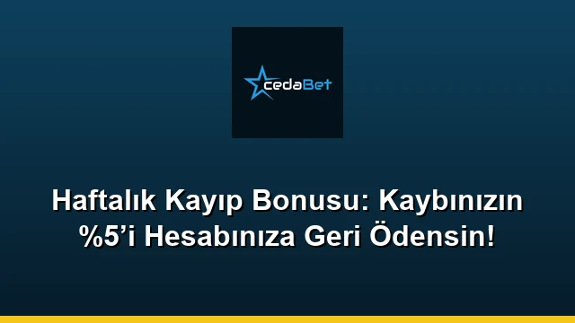 Haftalık Kayıp Bonusu: Kaybınızın %5’i Hesabınıza Geri Ödensin!